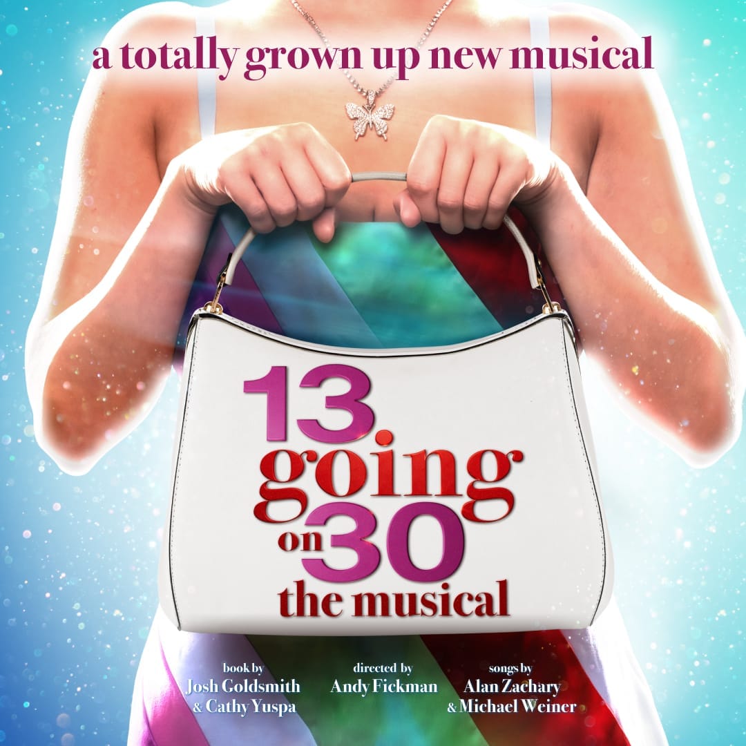 WORLD PREMIERE PRODUCTION OF 13 GOING ON 30 - THE MUSICAL TO OPEN AT MANCHESTER OPERA HOUSE IN SEPTEMBER 2025