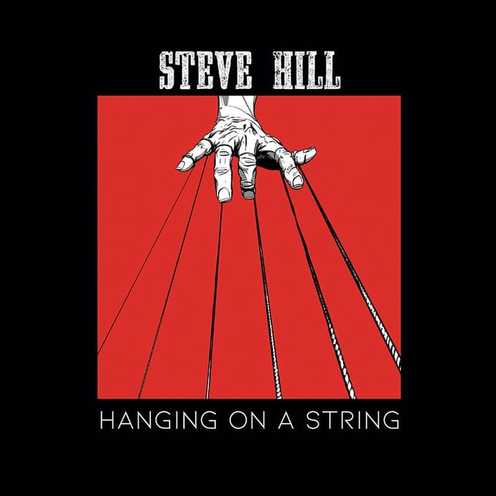 Steve Hill releases title track single "Hanging on a String" - New Album Out Today!